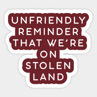 Unfriendly reminder that we're on stolen land Sticker